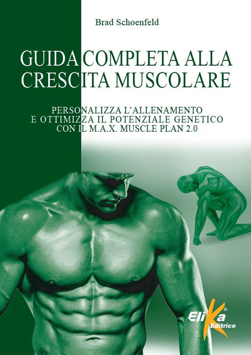 Guida completa alla crescita muscolare. Personalizza l'allenamento e ottimizza il potenziale genetico con il M.A.X. Muscle Plan 2.0