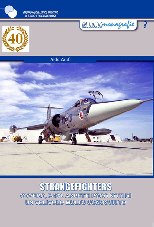 Strangefighters. Ovvero, F-104: aspetti poco noti di un velivolo molto conosciuto