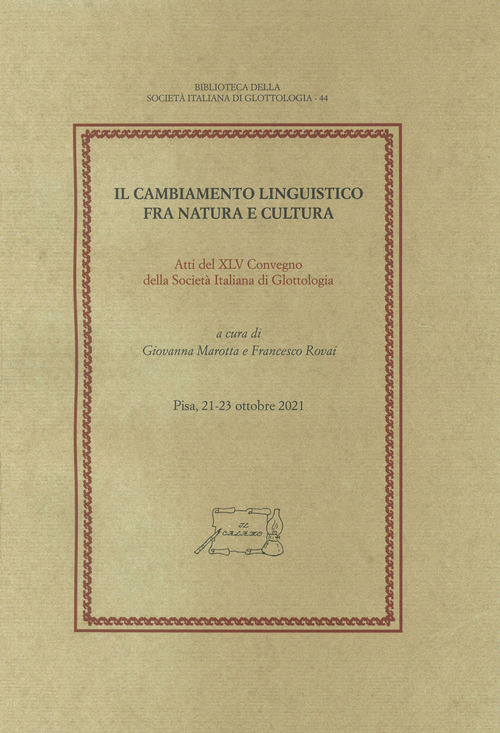 Il cambiamento linguistico fra natura e cultura. Atti del XLV Convegno della Società Italiana di Glottologia (Pisa, 21-23 ottobre 2021)
