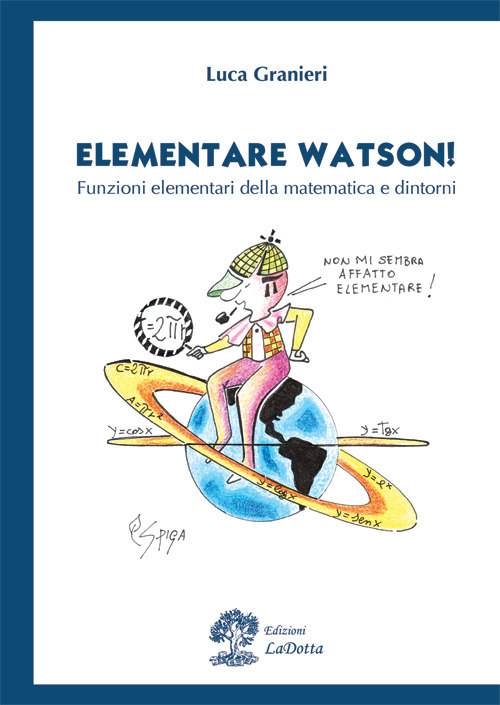 Elementare Watson! Funzioni elementari della matematica e dintorni