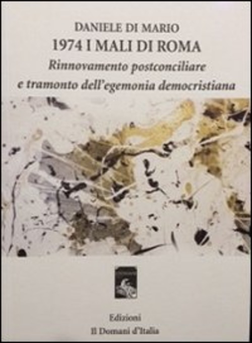 1974 i mali di Roma. Rinnovamento postconciliare e tramonto dell'egemonia democristiana
