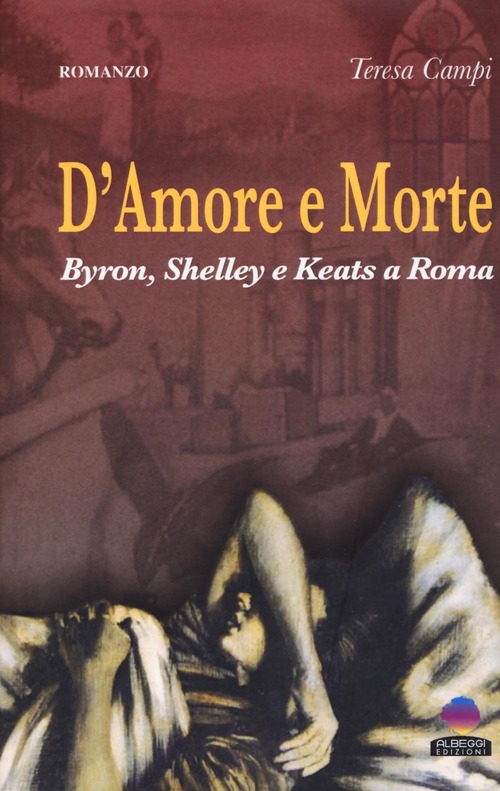 D'amore e morte. Byron, Shelley e Keats a Roma