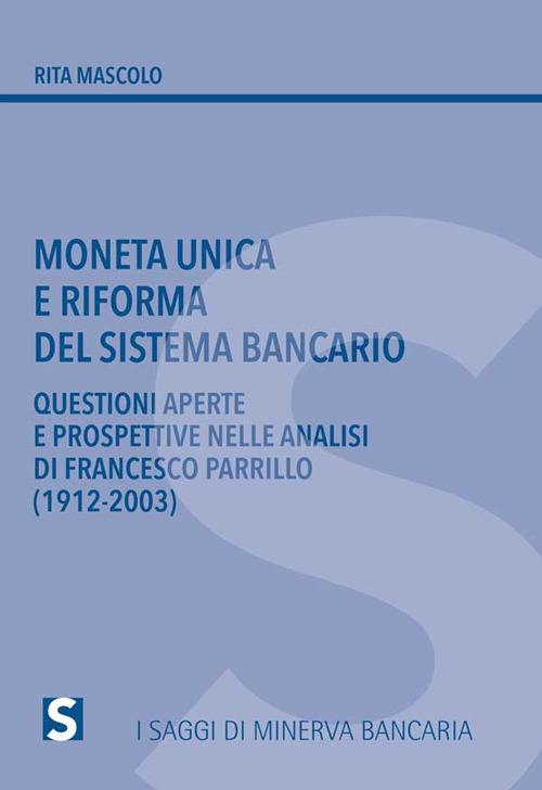 Moneta unica e riforma del sistema bancario. Questioni aperte e prospettive nelle analisi di Francesco Parrillo (1912-2003)