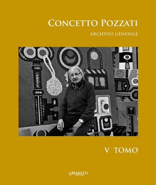 Concetto Pozzati. Archivio generale. Volume Vol. 5