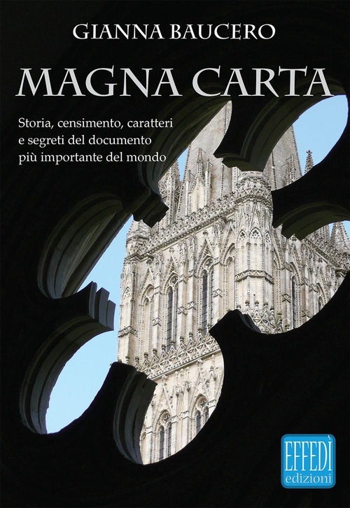 Magna Carta. Storia, censimento, caratteri e segreti del documento più importante del mondo