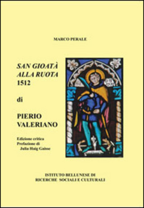San Gioatà alla ruota 1512 di Pietro Valeriano. Un poema rinascimentale per l'antico patrono di Belluno