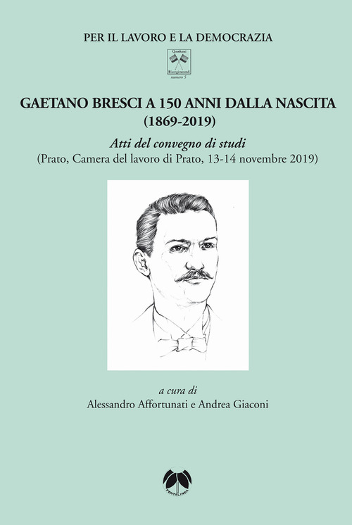 Gaetano Bresci a 150 anni dalla nascita (1869-2019). Atti del convegno di studi (Prato, Camera del lavoro di Prato, 13-14 novembre 2019)
