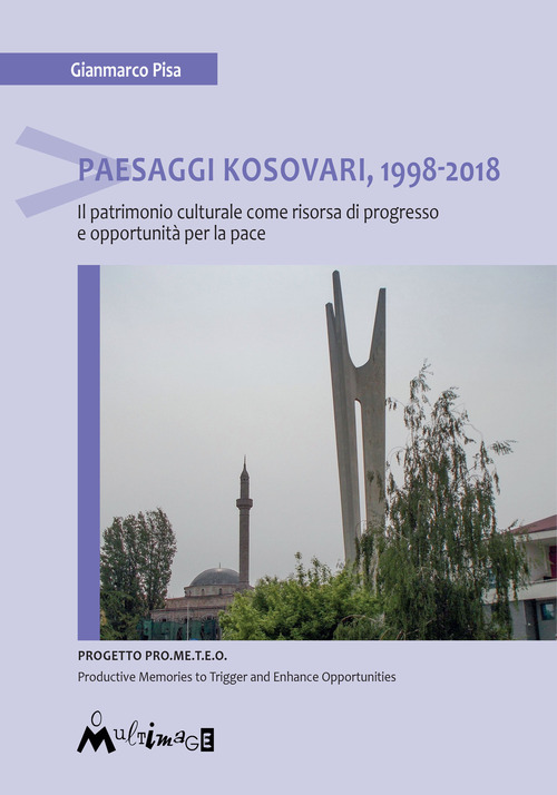 Paesaggi Kosovari, 1998-2018. Il patrimonio culturale come risorsa di progresso e opportunità per la pace