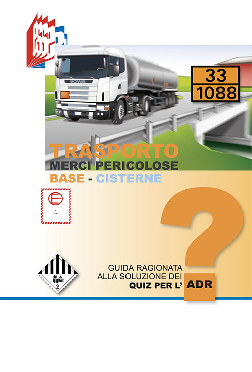 Trasporto merci pericolose. Guida ragionata alla soluzione dei Quiz per l'ADR. Base-Cisterne