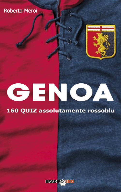 Genoa. 160 quiz assolutamente rossoblu