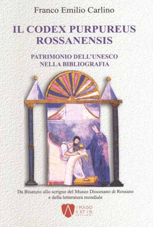 Il Codex purpureus rossanensis. Patrimonio dell'Unesco nella bibliografia. Da Bisanzio allo scrigno del Museo diocesano di Rossano e della letteratura mondiale