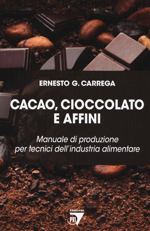 Cacao, cioccolato e affini. Manuale di produzione per tecnici dell'industria alimentare