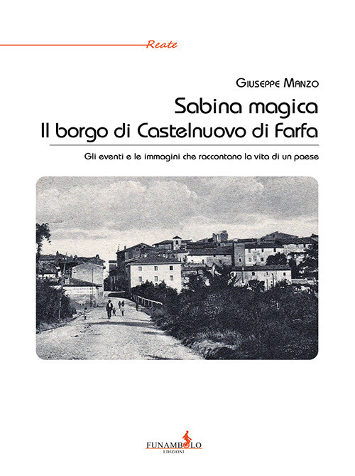 Sabina magica. Il borgo di Castelnuovo di Farfa. Gli eventi e le immagini che raccontano la vita di un paese
