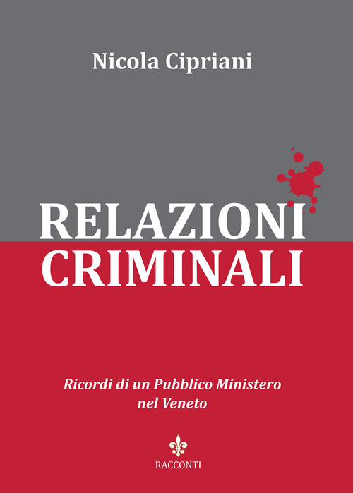 Relazioni criminali. Ricordi di un Pubblico Ministero nel Veneto