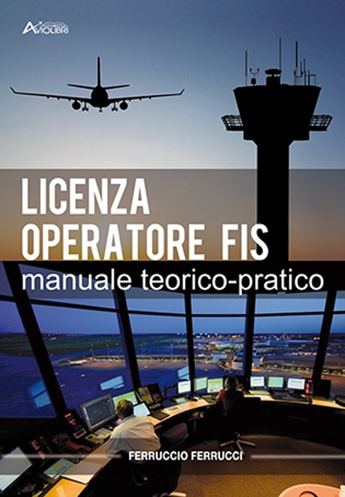 Licenza di operatore FIS. Manuale teorico-pratico. Per gli Ist. tecnici e professionali