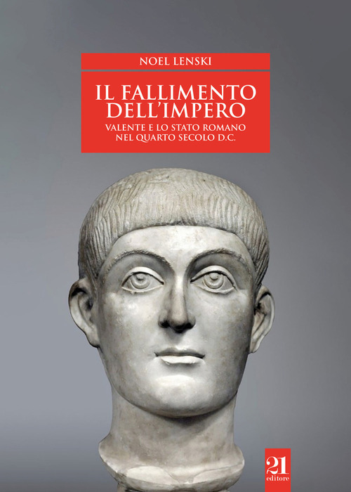 Il fallimento dell'impero. Valente e lo Stato romano nel quarto secolo d.C.