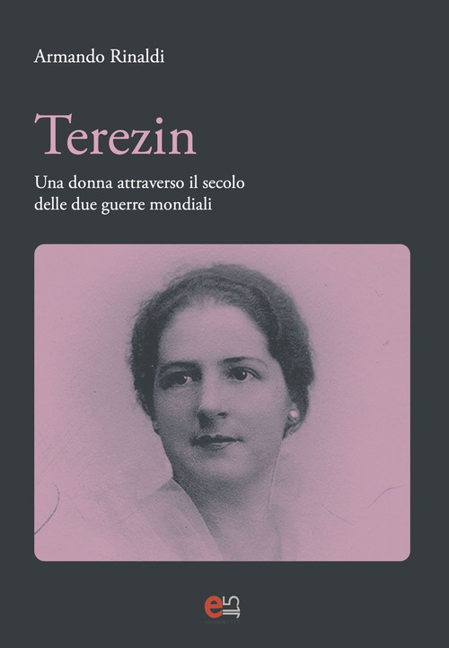 Terezin. Una donna attravevrso il secolo delle due guerre mondiali