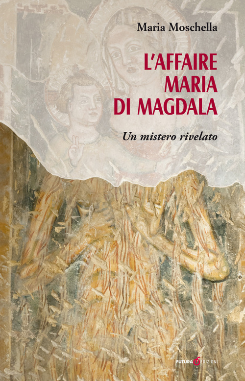 L'AFFAIRE MARIA DI MAGDALA. UN MISTERO R