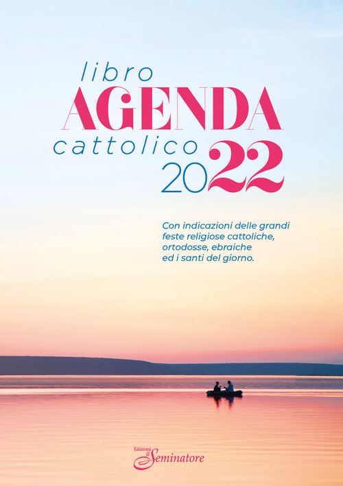 Libro-agenda cattolico 2022. Con indicazioni delle grandi feste religiose cattoliche, ortodosse, ebraiche e i santi del giorno