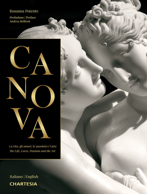 Canova. La vita, gli amori, le passioni e l'arte-The life, loves, passions and the art