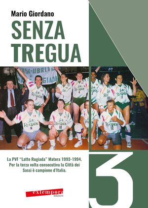 Senza tregua. La PVF «Latte Rugiada» Matera 1993-1994. Per la terza volta consecutiva la Città dei Sassi è campione d'Italia