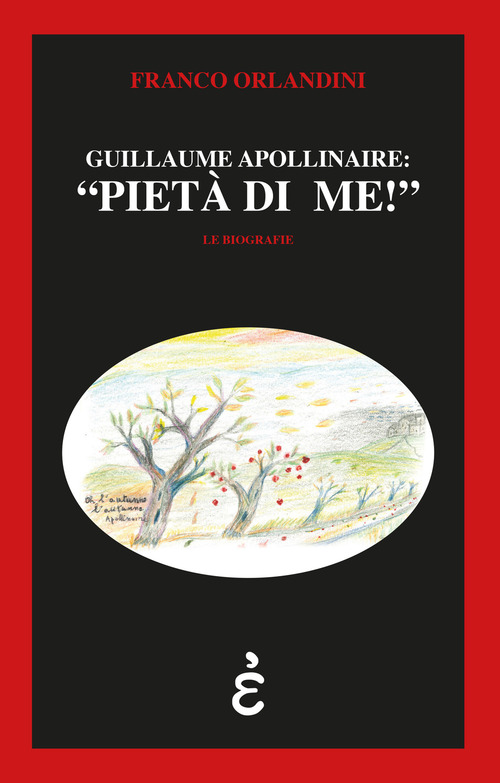 Guillaume Apollinaire: «pietà di me!»