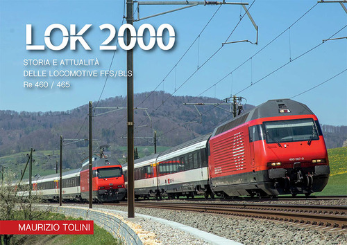 LOK 2000. Storia e attualità delle locomotive FFS/BLS Re 460/465