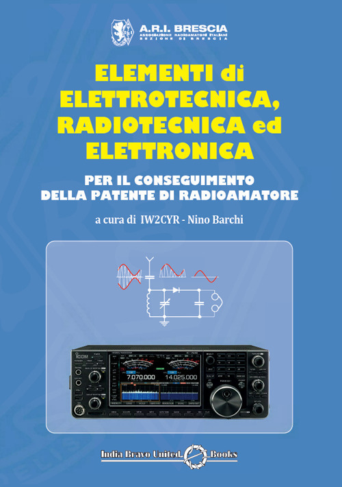 Elementi di elettrotecnica, radiotecnica ed elettronica per il conseguimento della patente di radioamatore