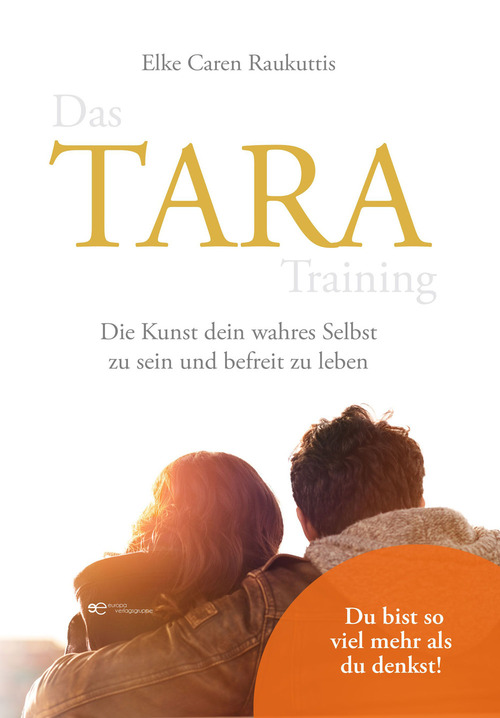 Das Tara training. Die Kunst dein wahres Selbst zu sein und befreit zu leben