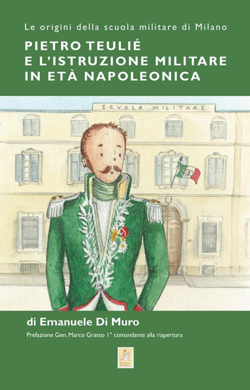 Pietro Teulié e l'istruzione militare in età napoleonica. Le origini della scuola militare di Milano