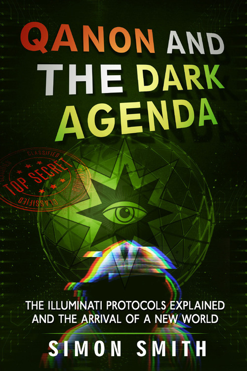 Qanon and the dark agenda. The Illuminati protocols explained and the arrival of a new world