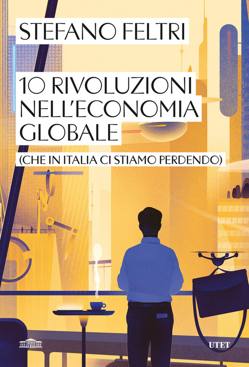 10 rivoluzioni nell'economia globale (che in Italia ci stiamo perdendo)