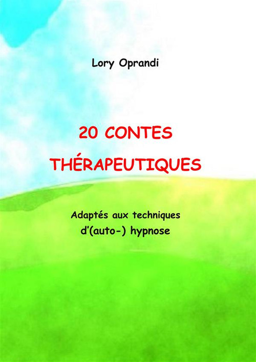 20 Contes thérapeutiques. Adaptés aux techniques d'(auto-)hypnose