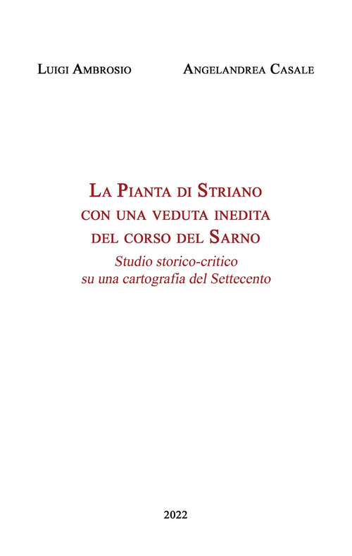 La Pianta di Striano con una veduta inedita del corso del Sarno. Studio storico-critico su una cartografia del Settecento