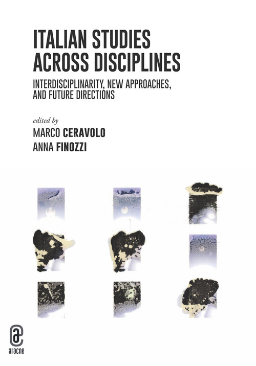 Italian studies across disciplines. Interdisciplinarity, new approaches, and future directions