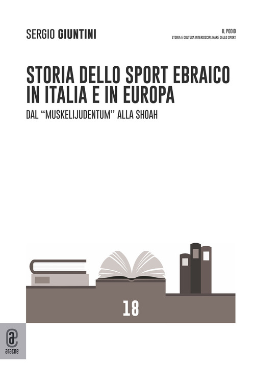 Storia dello sport ebraico in Italia e in Europa. Dal «Muskelijudentum» alla Shoah