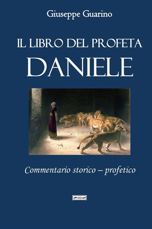 Il libro del profeta Daniele. Commentario storico-profetico