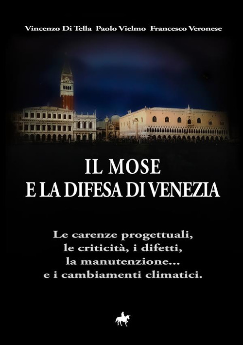 Il MOSE e la difesa di Venezia. Le carenze progettuali, le criticità, i difetti, la manutenzione... e i cambiamenti climatici