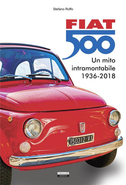Fiat 500. Un mito intramontabile (1936-2018)