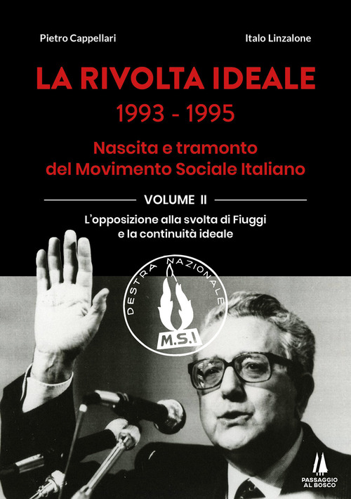 La rivolta ideale 1993-1995. Nascita e tramonto del Movimento Sociale Italiano. Volume Vol. 2