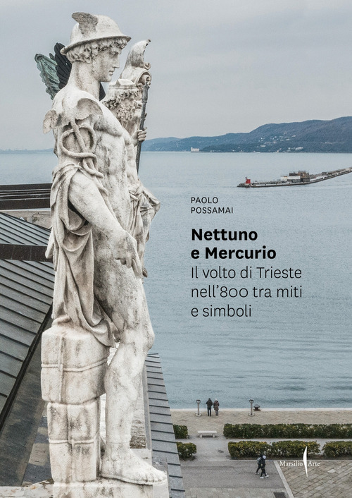 Nettuno e Mercurio. Il volto di Trieste nell’800 tra miti e simboli