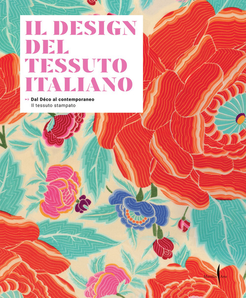 Il design del tessuto italiano. Dal Déco al contemporaneo. Il tessuto stampato