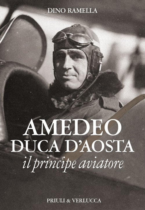 Amedeo duca d'Aosta il principe aviatore
