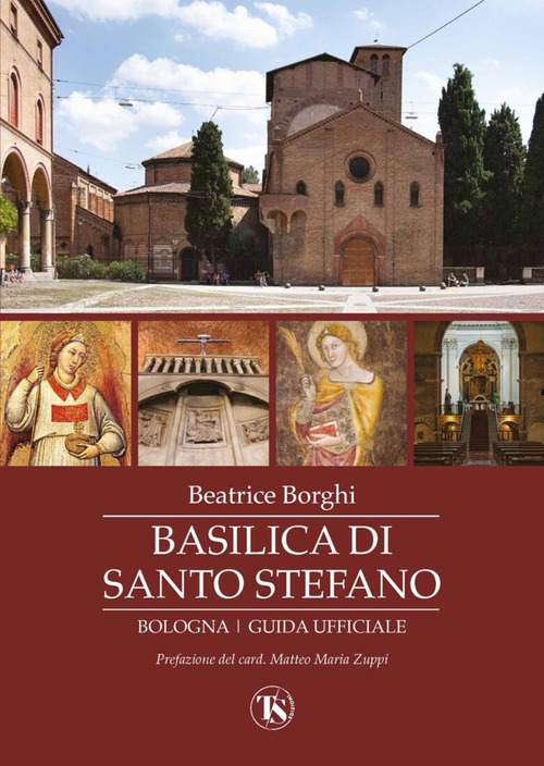 Basilica di Santo Stefano. Bologna. Guida ufficiale