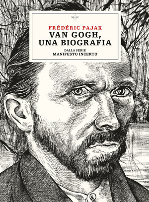 Manifesto incerto. Van Gogh, una biografia