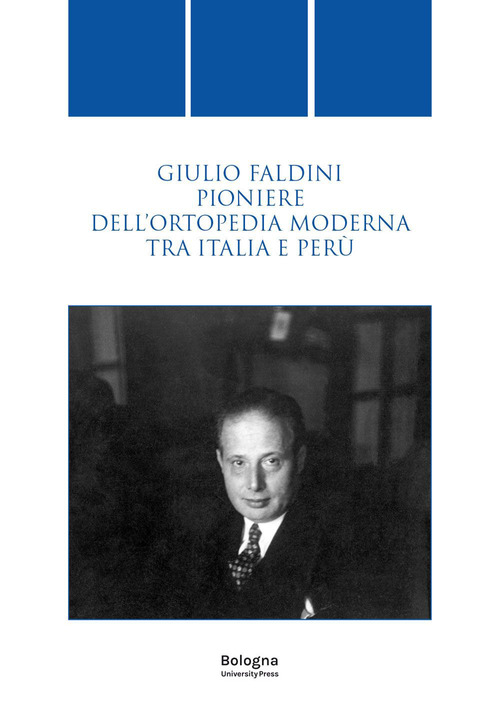 Giulio Faldini pioniere dell'ortopedia moderna tra Italia e Perù