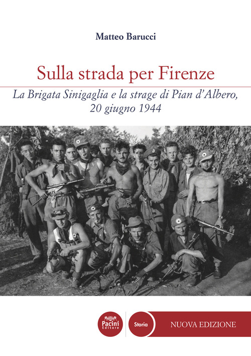Sulla strada per Firenze. La Brigata Sinigaglia e la strage di Pian d’Albero, 20 giugno 1944