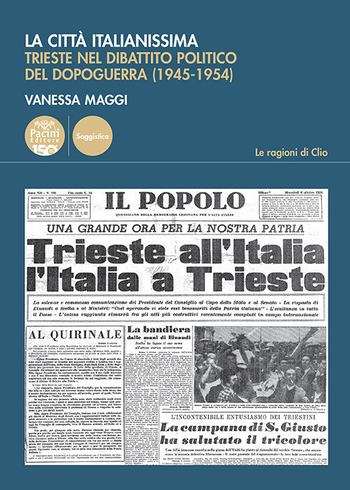 La città italianissima. Trieste nel dibattito politico del dopoguerra (1945-1954)