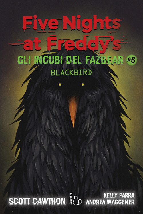 Gli incubi del Fazbear. Blackbird. Five nights at Freddy's. Volume Vol. 6