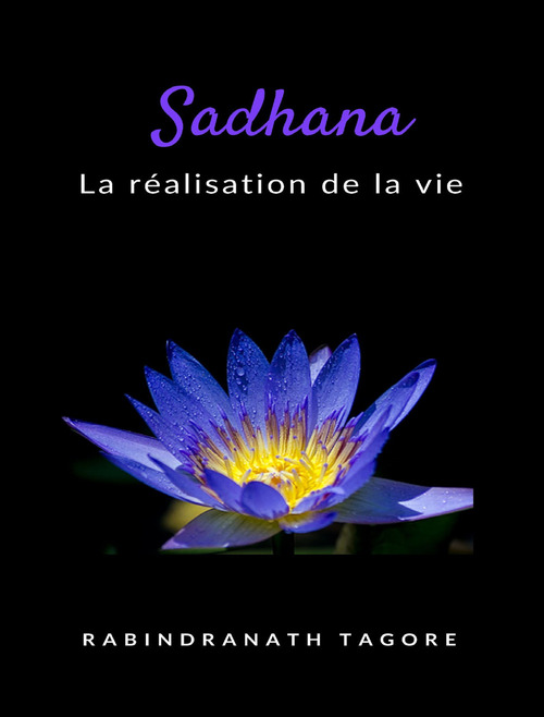 Sadhana. La réalisation de la vie